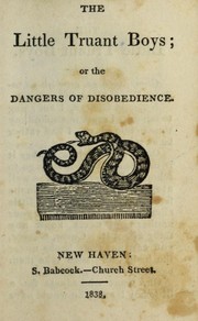Cover of: The Little truant boys: or, The dangers of disobedience