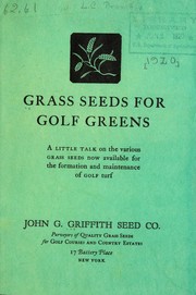 Cover of: Grass seeds for golf greens: a little talk on the various grass seeds now available for the formation and maintenance of golf turf