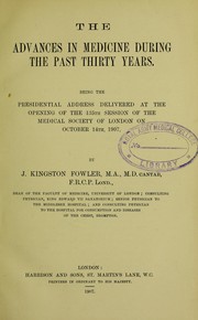 Cover of: The advances in medicine during the past thirty years: being the presidential address delivered at the opening of the 135th session of the Medical Society of London in October 14th, 1907