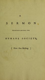 Cover of: A sermon preached at St. Andrew's, Holborn, etc. 1782, for ... the Humane Society