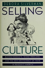 Cover of: Selling culture: Bloomingdale's, Diana Vreeland, and the new aristocracy of taste in Reagan's America