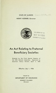 Cover of: An act relating to fraternal beneficiary societies: enacted by the first special session of the 59th General Assembly : approved by Governor Henry Horner, April 2, 1936 : effective July 1, 1936