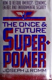 Cover of: The once and future superpower: how to restore America's economic, energy, and environmental security