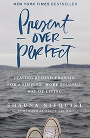 Cover of: Present Over Perfect: Leaving Behind Frantic for a Simpler, More Soulful Way of Living by 