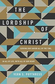 Cover of: The Lordship of Christ: Serving Our Savior All of the Time, in All of Life, with All of Our Heart by 