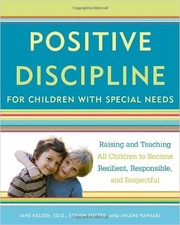 Cover of: Positive Discipline for Children with Special Needs: Raising and Teaching All Children to Become Resilient, Responsible, and Respectful by 