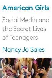 Cover of: American girls : social media and the secret lives of teenagers by 