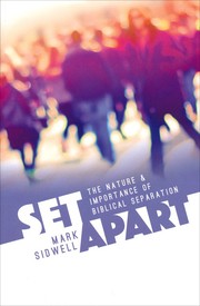 Cover of: Set Apart: the nature and importance of biblical separation