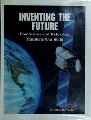 Cover of: Inventing the future: how science and technology transform our world