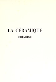 Cover of: La céramique chinoise: porcelaine orientale : date de sa découverte, explication des sujets de décor, les usages divers, classification