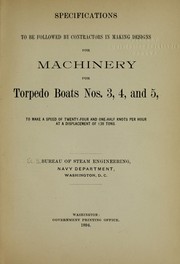 Cover of: Specifications to be followed by contractors in making designs for machinery for torpedo boats nos. 3, 4, and 5 by United States. Navy Dept. Bureau of Engineering