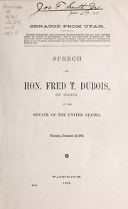 Cover of: Senator from Utah ...: speech of Hon. Fred T. Dubois, of Idaho, in the Senate of the United States, Thursday, December 13, 1906