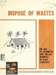 Cover of: Dispose of wastes: an aid to extension and village workers in many countries