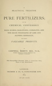 Cover of: A practical treatise on pure fertilizers: and the chemical conversion of rock guanos, marlstones, coprolites, and the crude phosphates of lime and alumina generally, into various valuable products