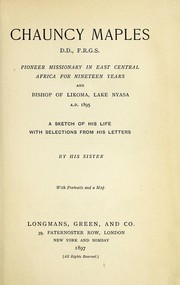 Cover of: Chauncy Maples, D.D., F.R.G.S., pioneer missionary in east central Africa for nineteen years and Bishop of Likoma, Lake Nyasa, A.D. 1895 by Ellen Cook