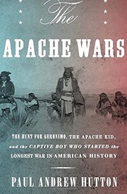 Cover of: The Apache Wars : The Hunt for Geronimo, the Apache Kid, and the Captive Boy Who Started the Longest War in American History