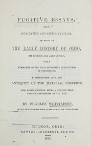 Fugitive essays, upon interesting and useful subjects, relating to the early history of Ohio by Charles Whittlesey