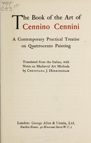 Cover of: The book of the art of Cennino Cennini: a contemporaty practical treatise of quattrocento painting translated from the Italian, with notes on mediaeval art methods