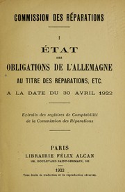 Cover of: E tat des obligations de l'Allemagne au titre des re parations: etc., a   la date du 30 avril 1922