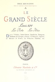 Cover of: Le grand siècle: Louis XIV, les arts, les idées, d'après Voltaire, Saint-Simon, Spanheim, Dangeau, Madame de Sévigné, Choisy, La Bruyère, Laporte, le Mercure de France, la Princesse Palatine, etc.
