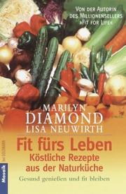 Cover of: Fit fürs Leben: Köstliche Rezepte aus der Naturküche by Marilyn Diamond