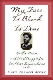 Cover of: My face is black is true: Callie House and the struggle for ex-slave reparations