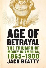 Cover of: Age of Betrayal: The Triumph of Money in America, 1865-1900