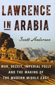 Cover of: Lawrence in Arabia: war, deceit, imperial folly and the making of the modern Middle East