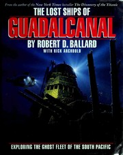 The lost ships of Guadalcanal by Robert D. Ballard, Rick Archbold