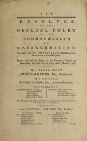 Cover of: Resolves of the General Court of the Commonwealth of Massachusetts: together with the messages of his Excellency the Governour to the said Court ; begun and held at Boston, in the County of Suffolk, on Wednesday the thirtieth day of May, anno domini, 1787