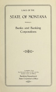 Cover of: Laws of the state of Montana relating to banks and banking corporations: with forms and suggestions for organizing banking corporations