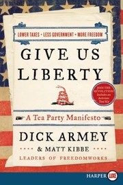 Cover of: Give Us Liberty A Tea Party Manifesto