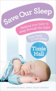Cover of: Save Our Sleep Helping Your Baby To Sleep Through The Night From Birth To Two Years