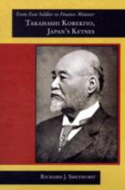 Cover of: From Foot Soldier To Finance Minister Takahashi Korekiyo Japans Keynes