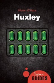 Aldous Huxley A Beginners Guide by Kieron O'Hara