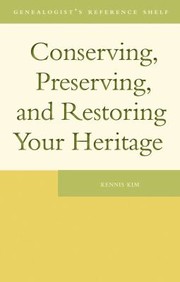 Conserving Preserving Restoring Your Heritage A Professionals Advice by Kennis Kim
