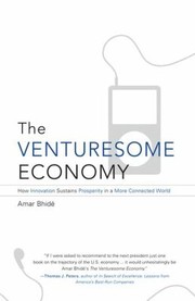 The Venturesome Economy How Innovation Sustains Prosperity In A More Connected World by Amar Bhide