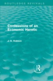 Cover of: Confessions of an Economic Heretic
            
                Routledge Revivals by 