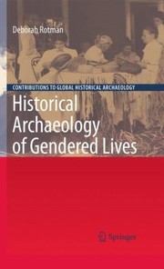 Historical Archaeology Of Gendered Lives by Deborah Rotman