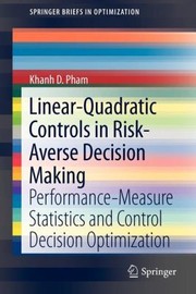 Cover of: Linearquadratic Controls In Riskaverse Decision Making Performancemeasure Statistics And Control Decision Optimization