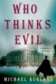 Who Thinks Evil A Professor Moriarty Novel by Michael Kurland