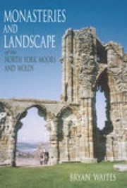 Cover of: Monasteries And Landscape Of The North York Moors And Wolds