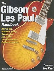 Cover of: The Gibson Les Paul Handbook How To Buy Maintain Set Up Troubleshoot And Modify Your Gibson And Epiphone Les Paul