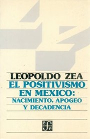 Cover of: El Positivismo En Mxico Nacimiento Apogeo Y Decadencia