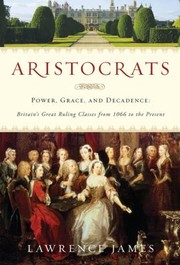 Cover of: Aristocrats Power Grace And Decadence Britains Great Ruling Classes From 1066 To The Present
