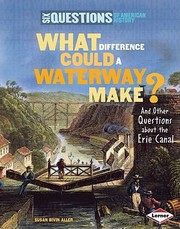 Cover of: What Difference Could A Waterway Make And Other Questions About The Erie Canal