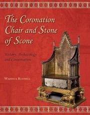 The Coronation Chair And Stone Of Scone History Archaeology And Conservation by Warwick Rodwell