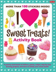Cover of: I Love Sweet Treats Activity Book A Yummy Assortment Of Stickers Games Recipes Stepbystep Drawing Projects And More To Satisfy Your Sweet Tooth by 