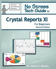 Cover of: No Stress Tech Guide To Crystal Reports Xi For Beginners by 