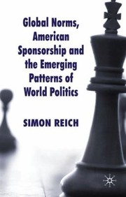 Cover of: Global Norms American Sponsorship And The Emerging Patterns Of World Politics